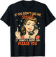 Sarcasm If You Don't Like Me IDGAF I Don't Live To Please T-Shirt - T-Shirt | Black