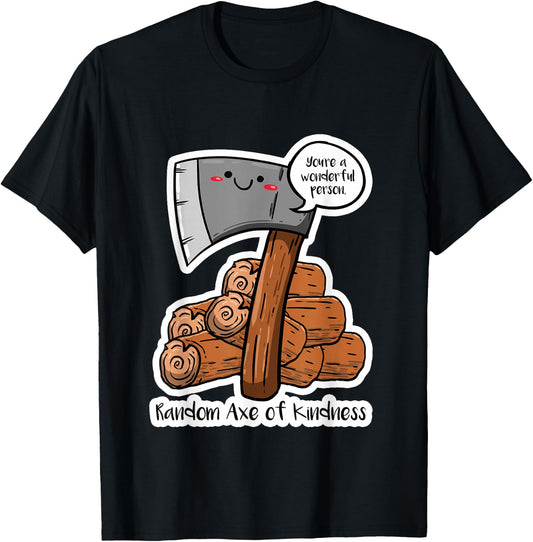 Random Axe Of Kindness Funny Sayings Puns Humor Jokes Gift T-Shirt - T-Shirt | Black