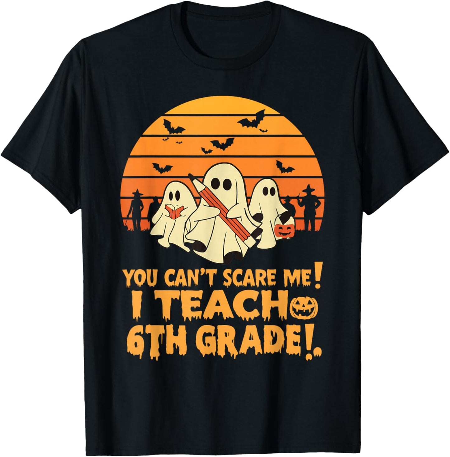 You Can't Scare Me I Teach 6th Grade Teacher Halloween T-Shirt - T-Shirt | Black