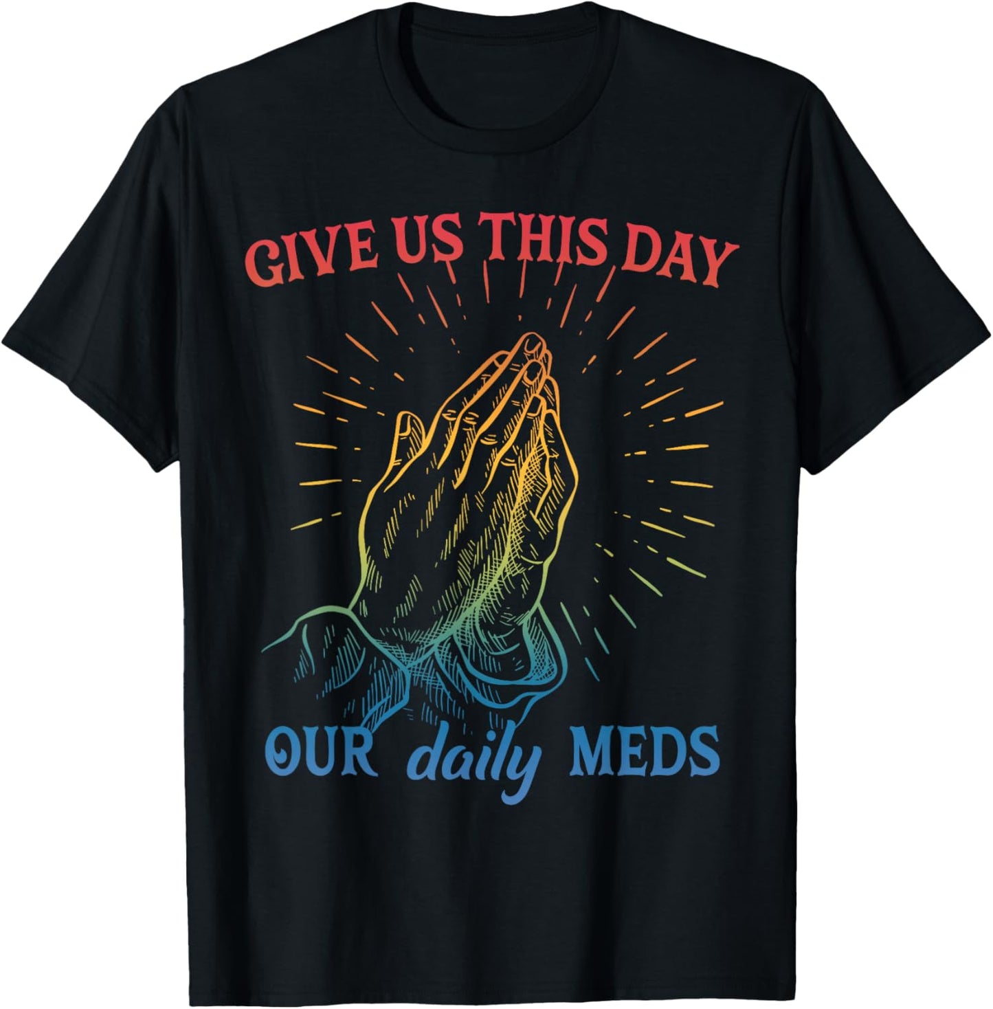 Give Us This Day Our Daily Meds Funny Mental Health T-Shirt - T-Shirt | Black
