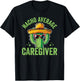 Nacho Average Caregiver Caregiving Nursing Caretaker Nurse , Small, Black T-Shirt - T-Shirt | Black