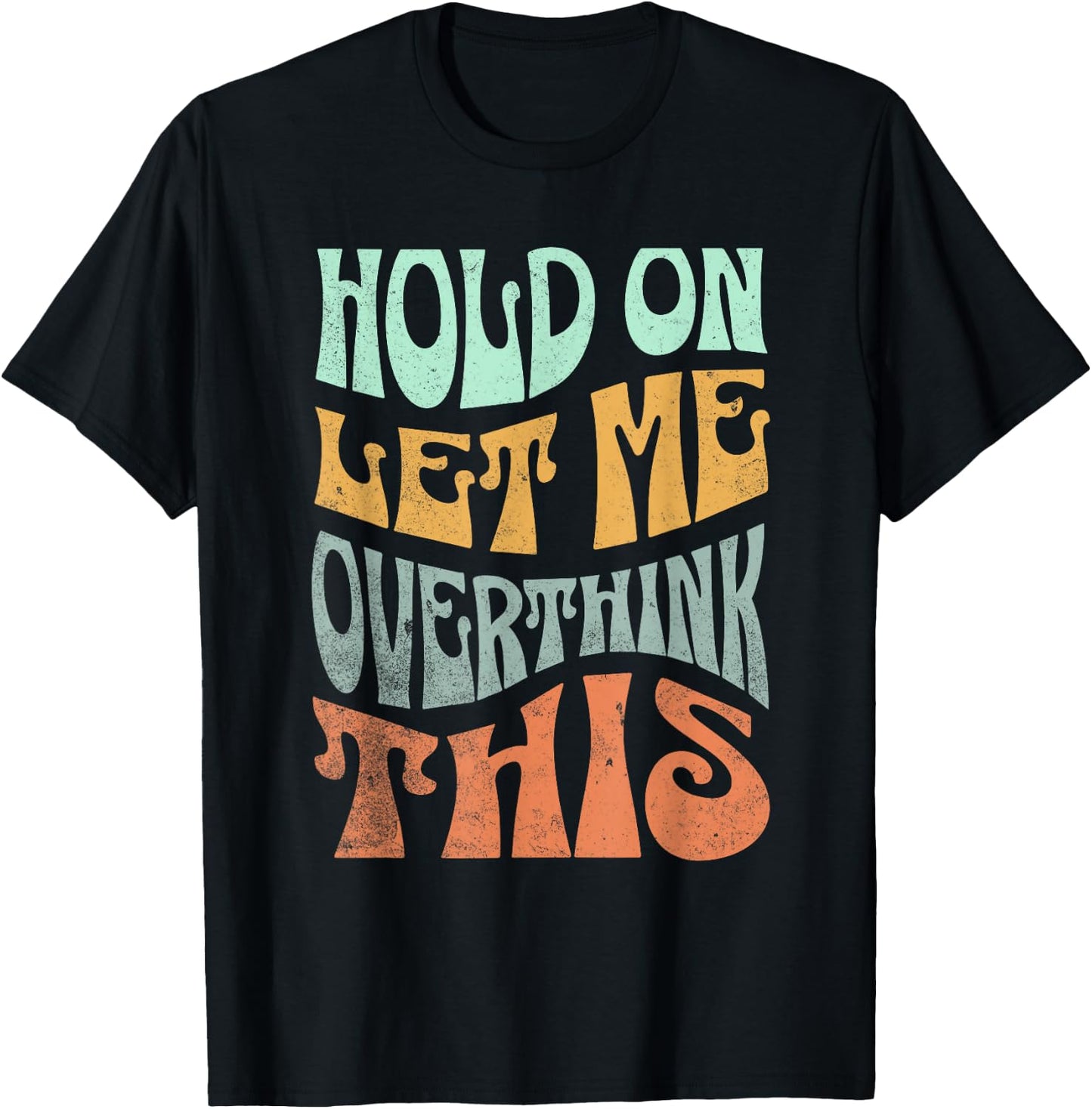 Funny Hold On Let Me Over Think This Slogan meme Quote T-Shirt - T-Shirt | Black
