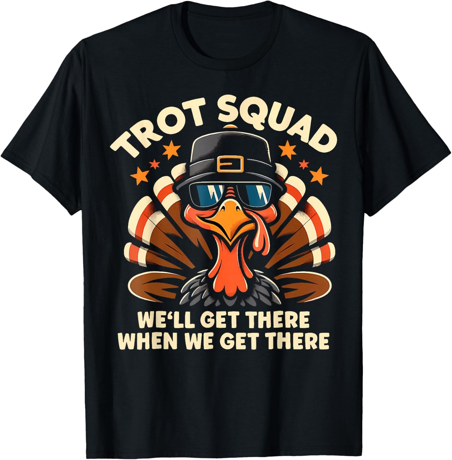 Trot Squad We'll Get There When We Get There Turkey T-Shirt - T-Shirt | Black