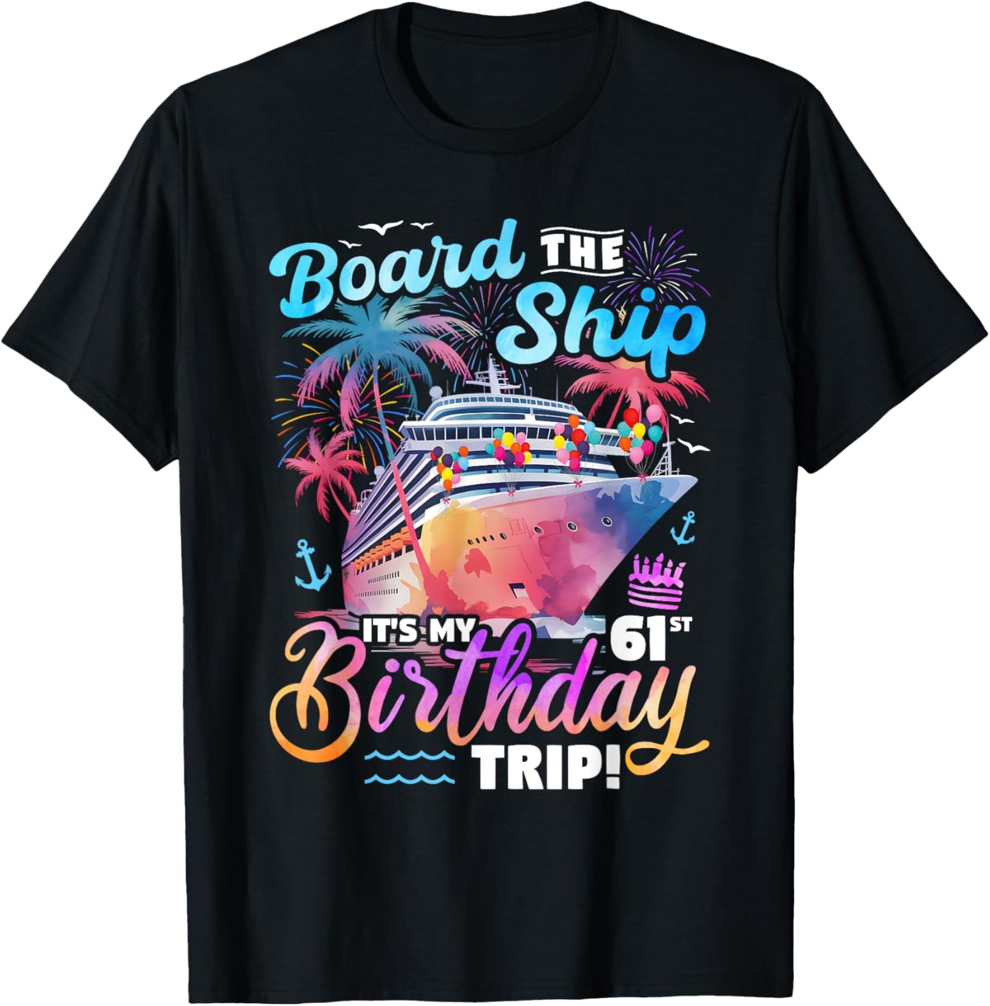 Board The Ship It's My 61st Birthday Trip Cruise Birthday T-Shirt - T-Shirt | Black