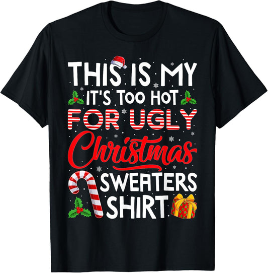 This is My Its Too Hot for Ugly Christmas Sweaters Men Women T-Shirt - T-Shirt | Black