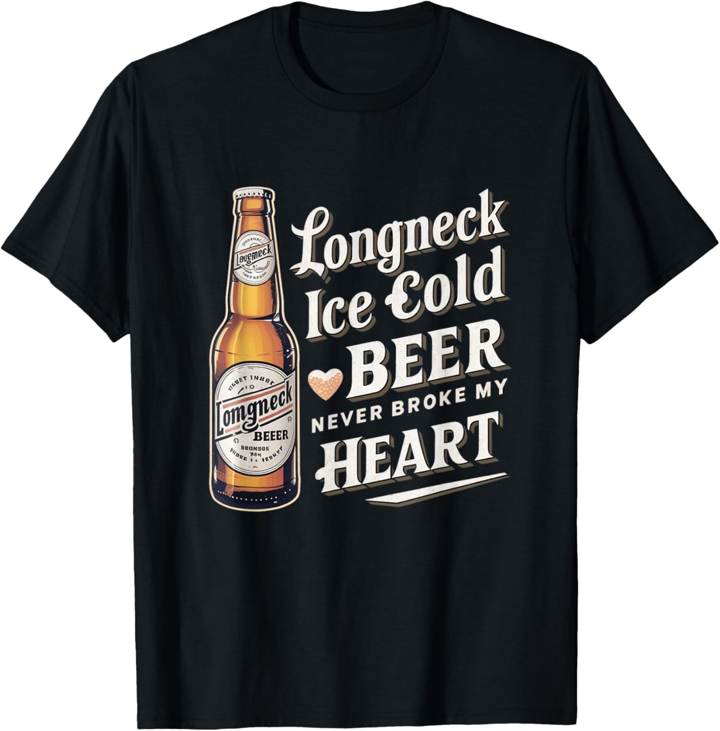 Longneck Ice Cold Beer Never Broke My Heart Retro Beer Fans T-Shirt - T-Shirt | Black