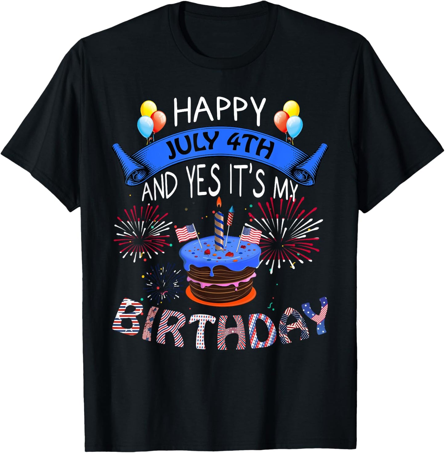 Happy July 4th And Yes It's My Birthday Independence Day Women Kids Men T-Shirt - T-Shirt | Black