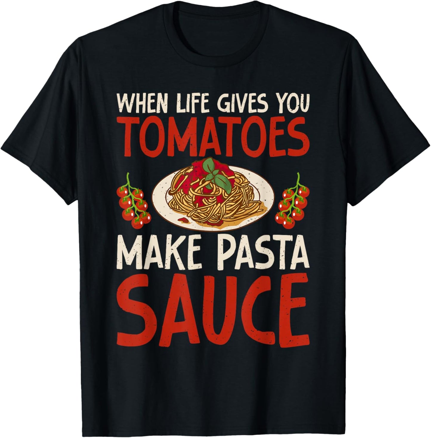 When Life gives you Tomatoes make Pasta Sauce Italian Food T-Shirt - T-Shirt | Black