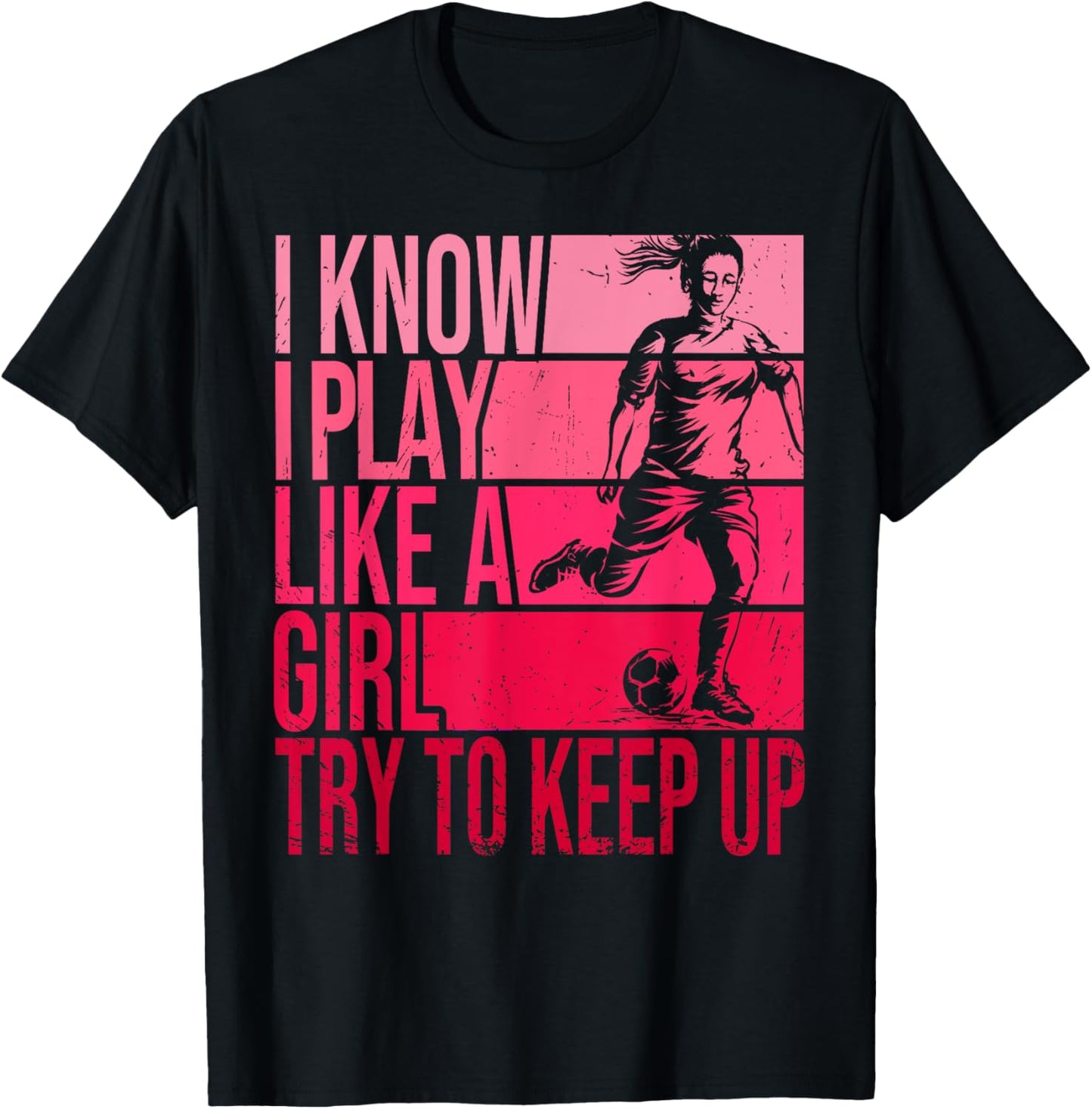 I Know I Play Like A Girl Try To Keep Up Girls Soccer Player T-Shirt - T-Shirt | Black