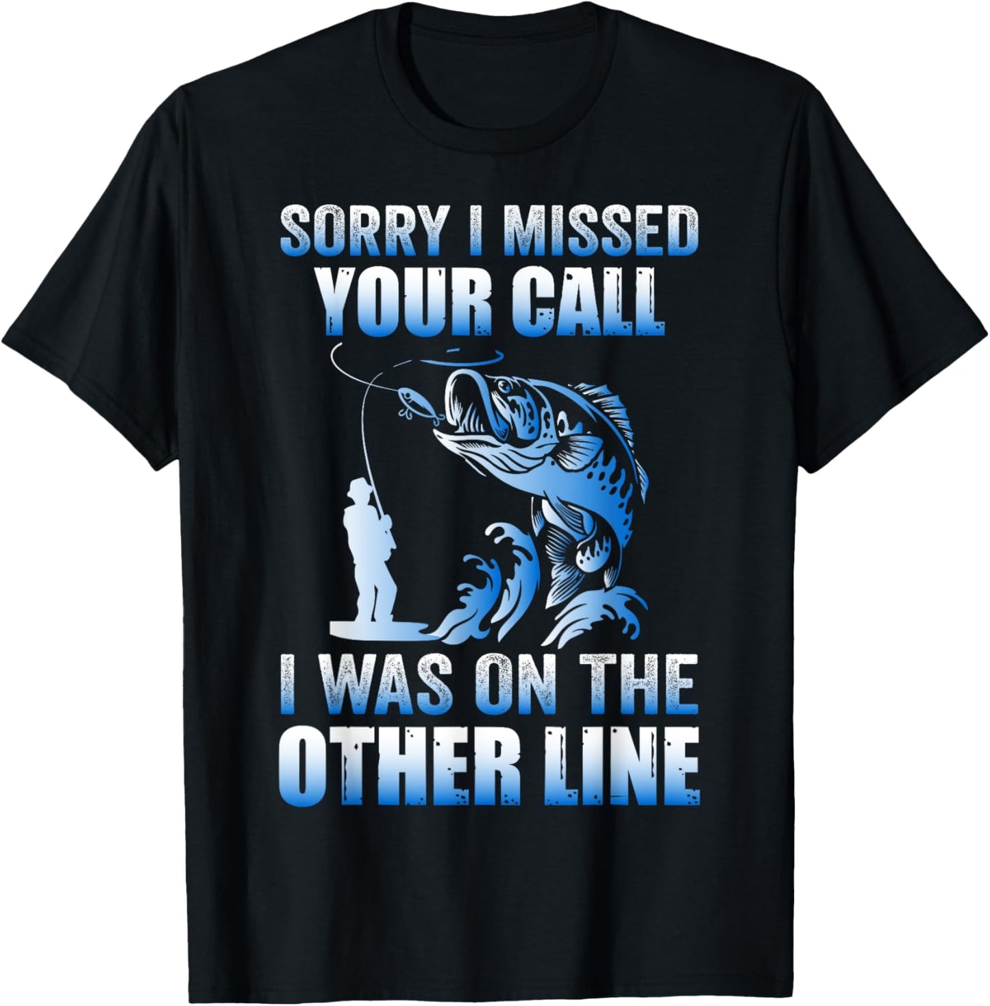 Sorry I Missed Your Call Was On the Other Line Men's Fishing T-Shirt - T-Shirt | Black