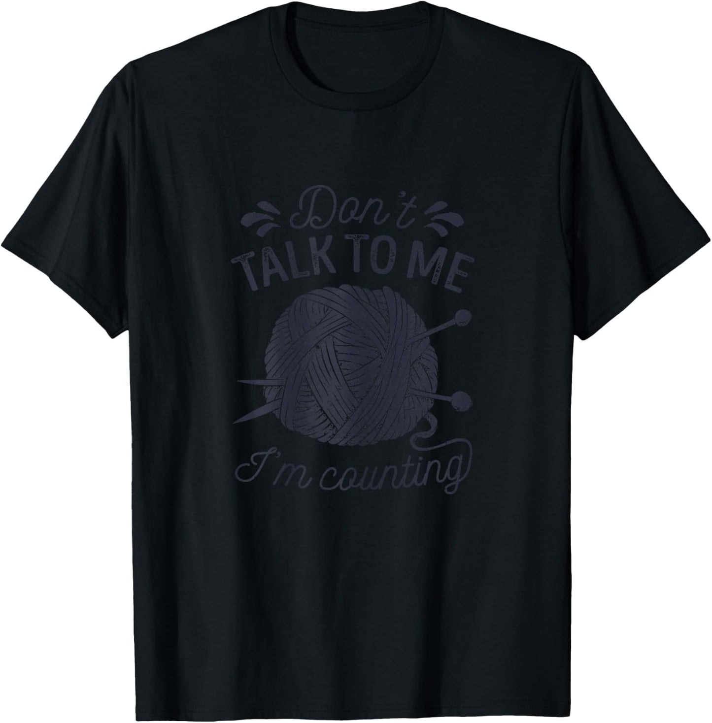 Don't Talk to Me I'm Counting Knitting Lover Knitters T-Shirt - T-Shirt | Black