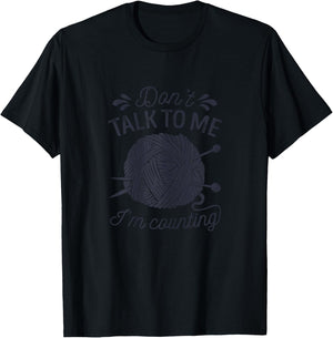 Don't Talk to Me I'm Counting Knitting Lover Knitters T-Shirt - T-Shirt | Black