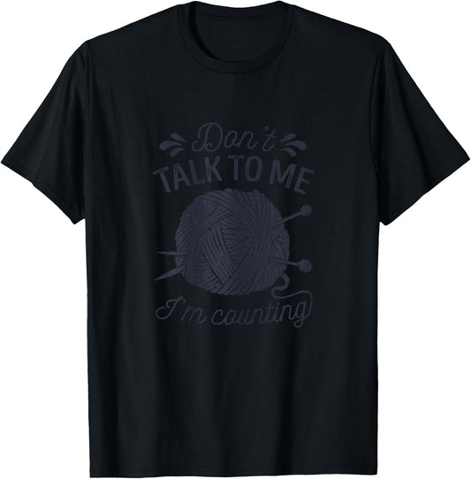 Don't Talk to Me I'm Counting Knitting Lover Knitters T-Shirt - T-Shirt | Black