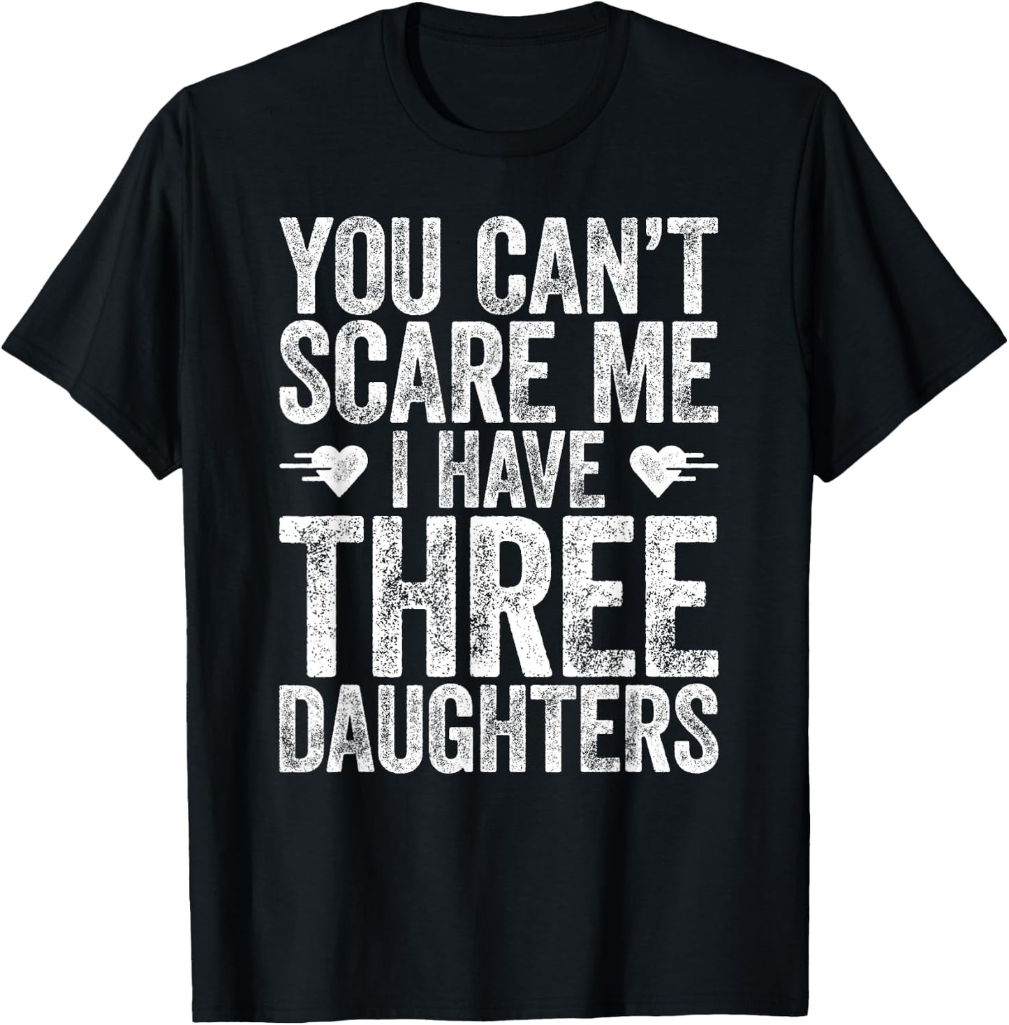 You Can't Scare Me I Have Three Daughters Shirt Fathers Day T-Shirt - T-Shirt | Black