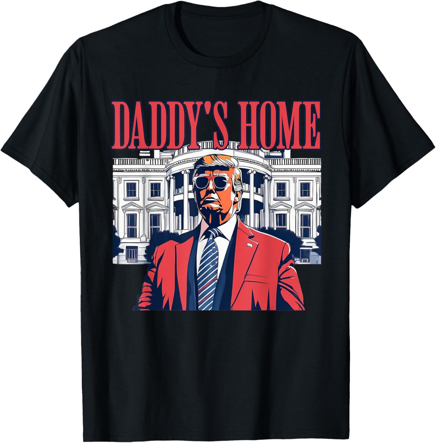 Daddys Home White House Trump Funny Donald Trump T-Shirt - T-Shirt | Black
