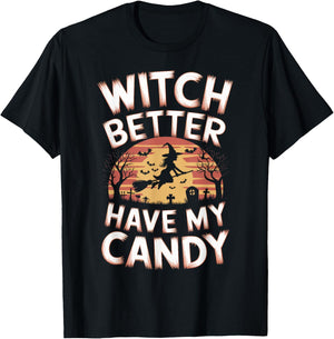 Witch Better Have My Candy Witches Halloween Costume T-Shirt - T-Shirt | Black