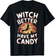 Witch Better Have My Candy Witches Halloween Costume T-Shirt - T-Shirt | Black