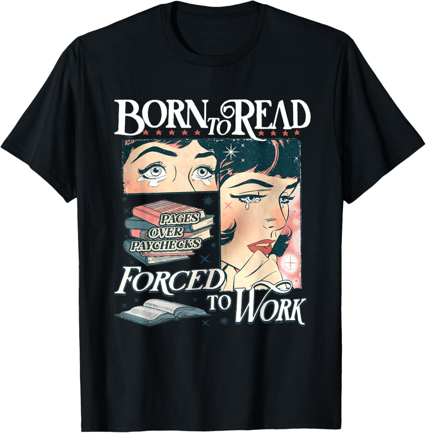 Born to Read Forced to Work Bookish Book Addict Book Lover T-Shirt - T-Shirt | Black