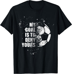 My Goal Is To Deny Yours Soccer Goalie Distressed Shirt T-Shirt - T-Shirt | Black