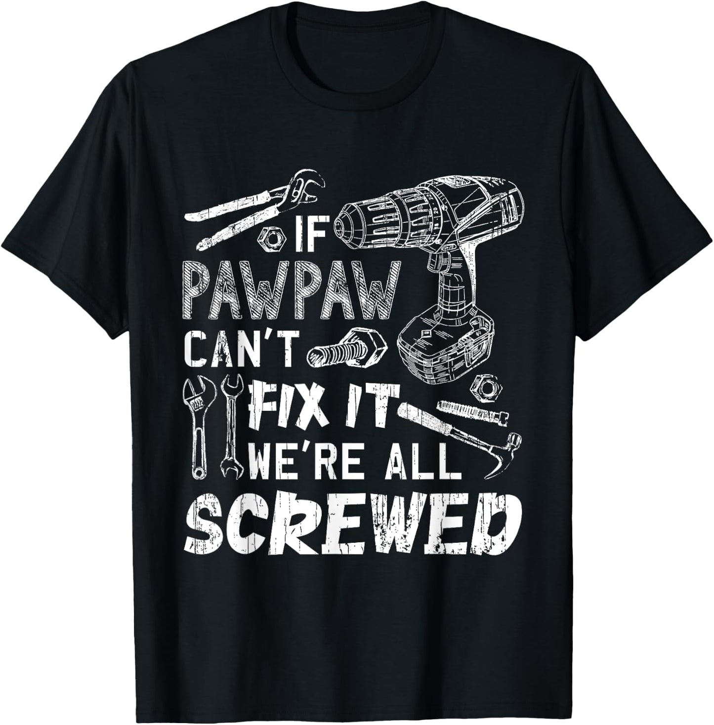 If Pawpaw Can't Fix It We're All Screwed Father's Day T-Shirt - T-Shirt | Black