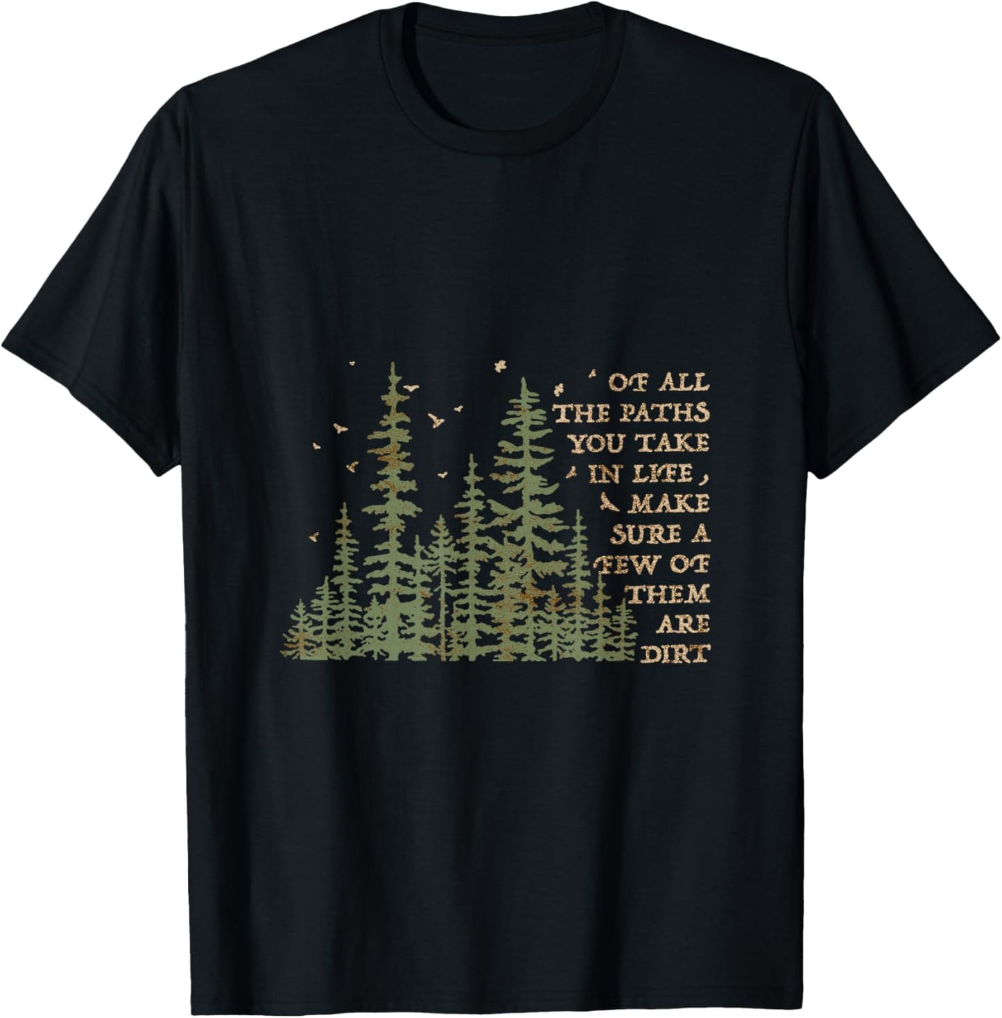 Of All The Paths You Take In Life Make Sure Most Are Dirt T-Shirt - T-Shirt | Black