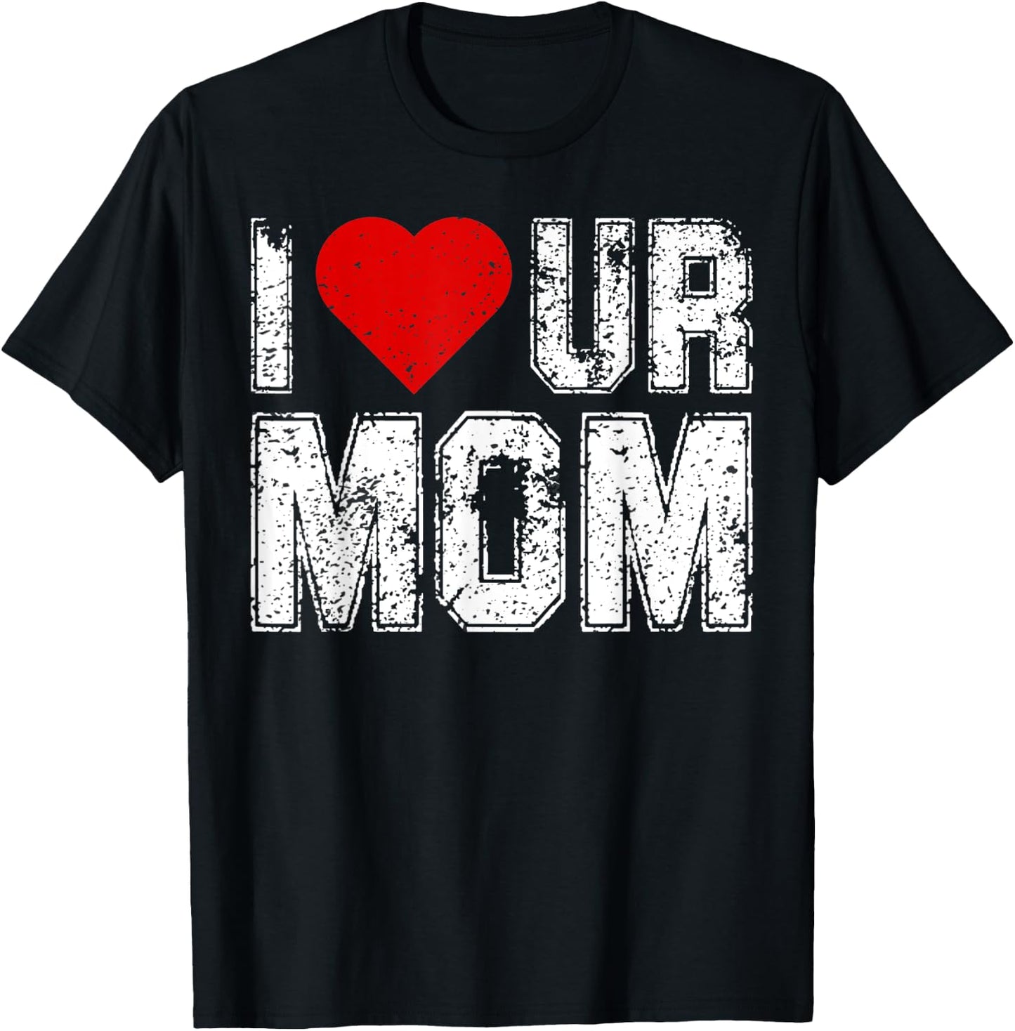 I Heart Ur Mom Funny Saying I Love Your Mom I Love Hot Moms T-Shirt - T-Shirt | Black