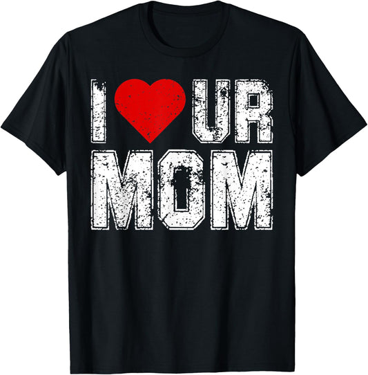 I Heart Ur Mom Funny Saying I Love Your Mom I Love Hot Moms T-Shirt - T-Shirt | Black