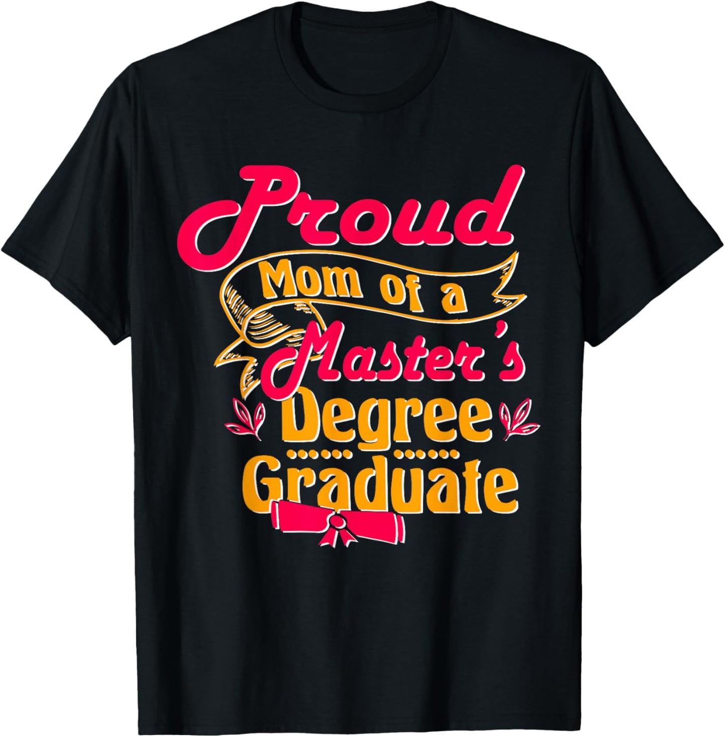 Proud Mom Of A Master'S Degree Graduate, Masters Graduation T-Shirt - T-Shirt | Black