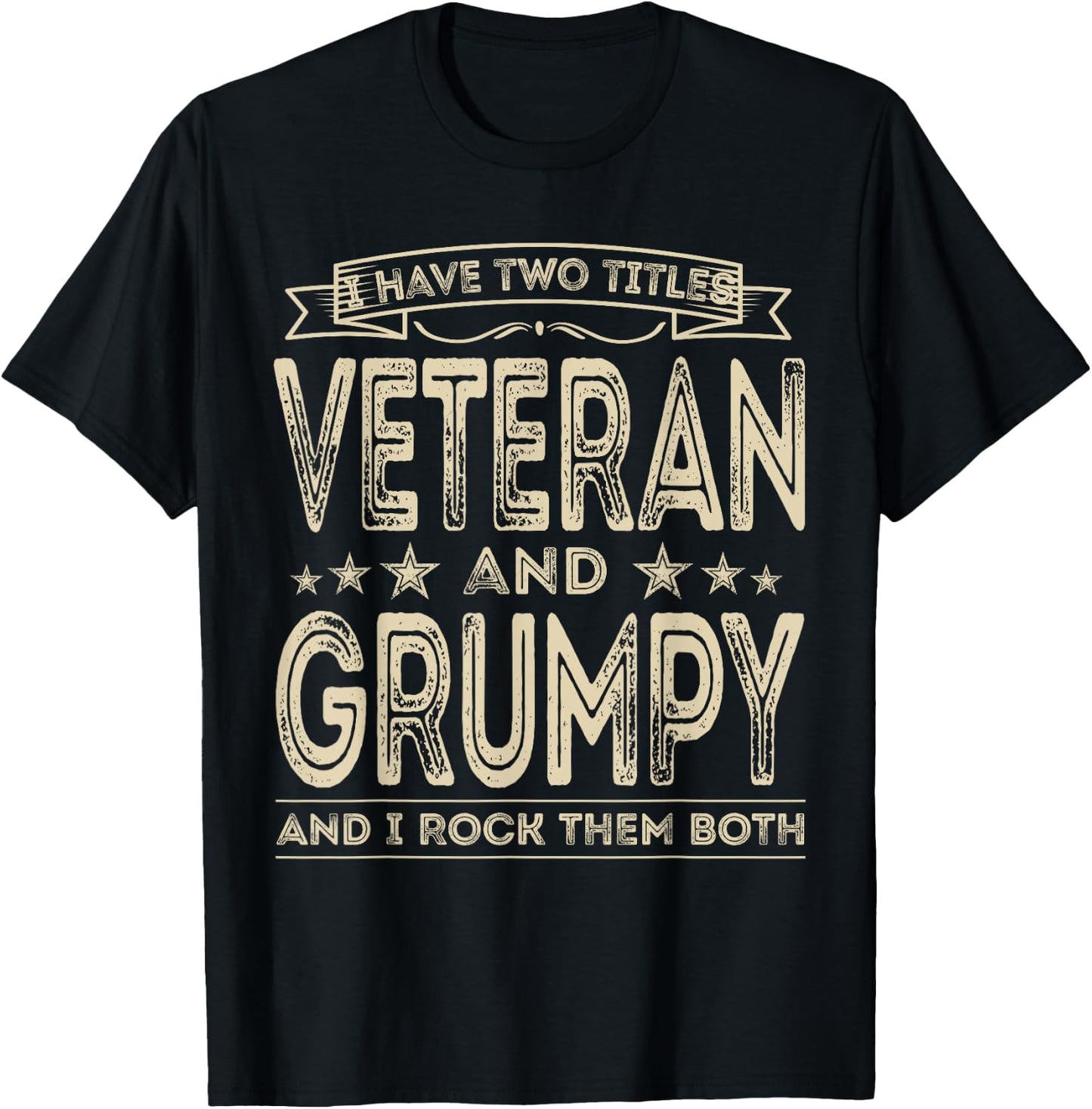 I have two titles Veteran and Grumpy Funny Proud US Army T-Shirt - T-Shirt | Black