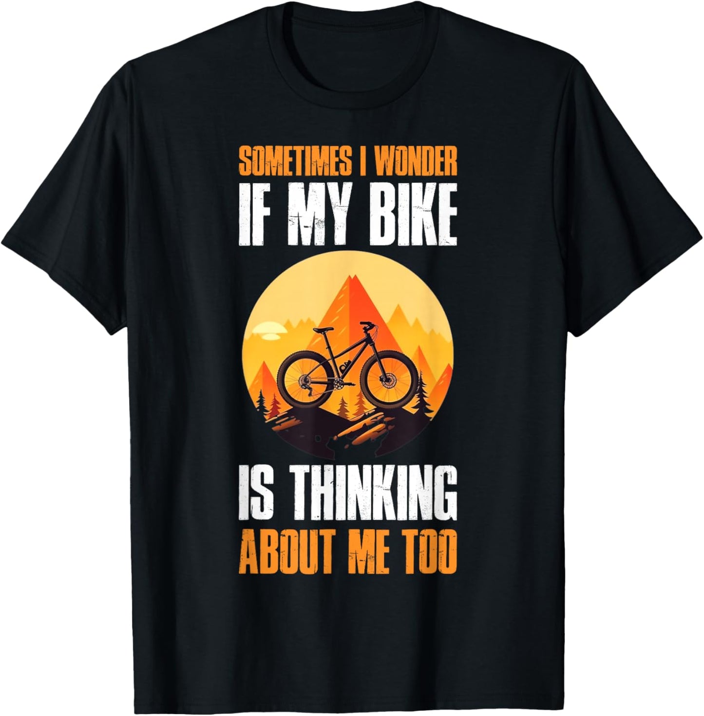 Sometimes I Wonder If My Bike Is Thinking About Me Too T-Shirt - T-Shirt | Black