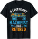 Legendary Retired Machinist Funny Machinist Retirement T-Shirt - T-Shirt | Black