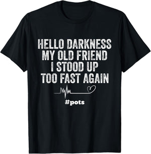 Hello Darkness My Old Friend I Stood Up Too Fast Again Pots T-Shirt - T-Shirt | Black