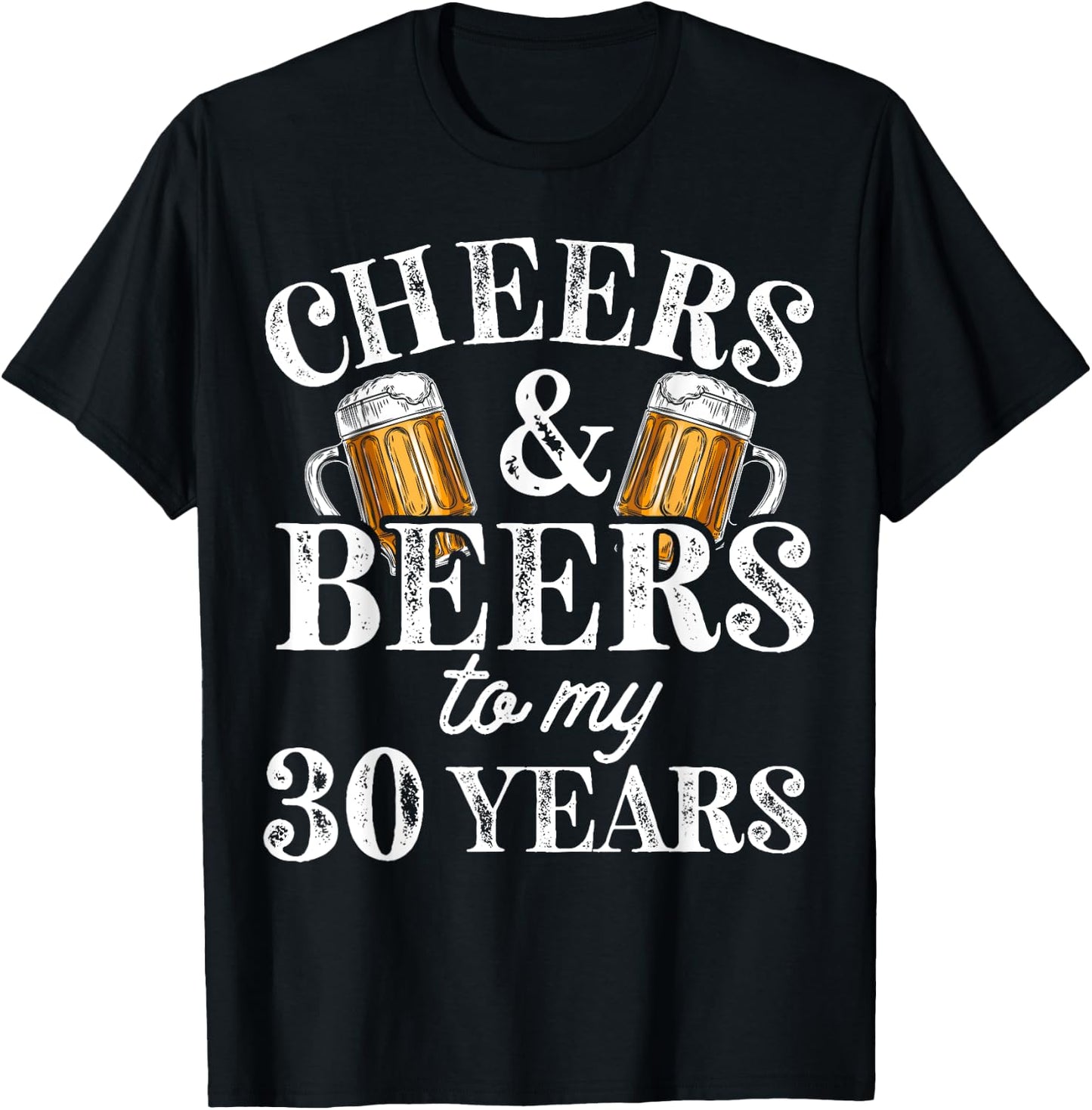 Cheers and Beers to 30 Years 30th Birthday Gift T-Shirt - T-Shirt | Black