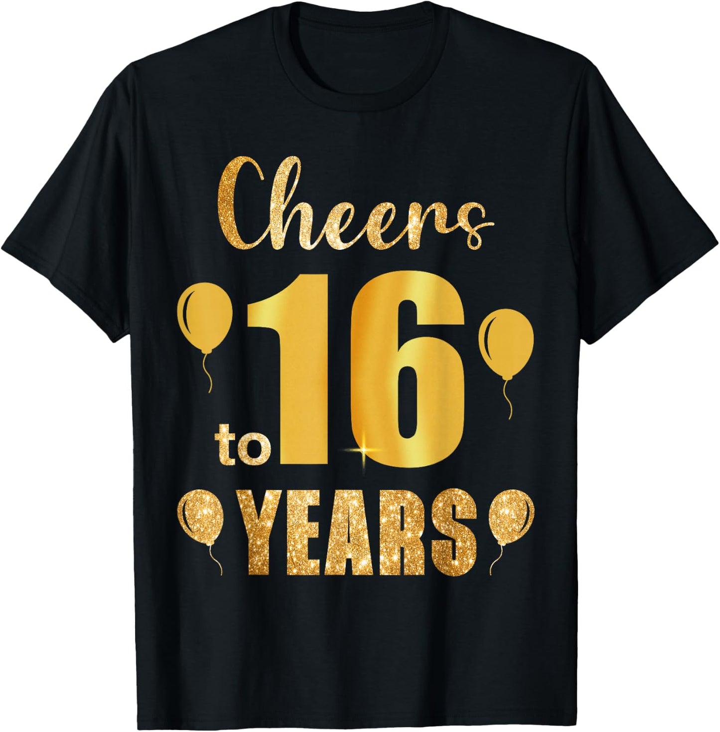 Cheers to 16th Birthday Gold Black 16 Years Old Bday Party T-Shirt - T-Shirt | Black