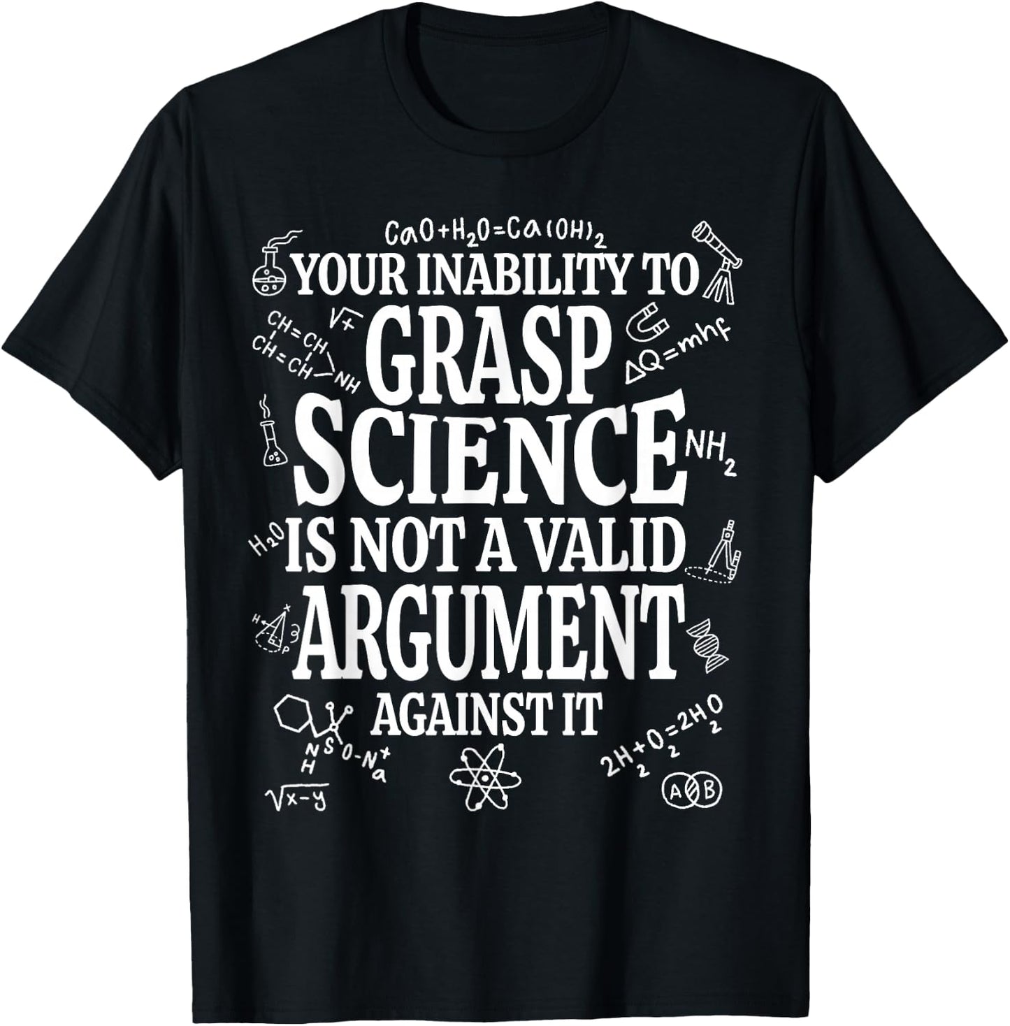 Your Inability To Grasp Science Is Not A Valid Argument Gift T-Shirt - T-Shirt | Black