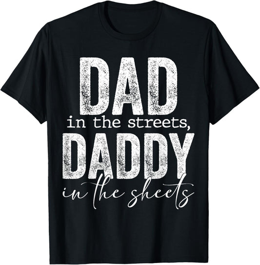 Dad In The Streets Daddy In The Sheets Presents For Dad T-Shirt - T-Shirt | Black