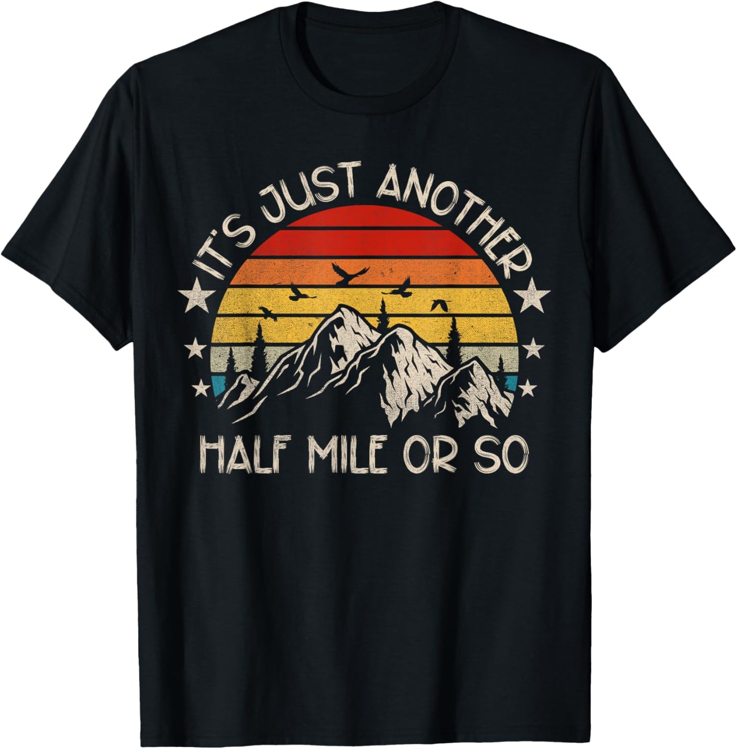 It's Just Another Half Mile Or So Funny Hiking T-Shirt - T-Shirt | Black