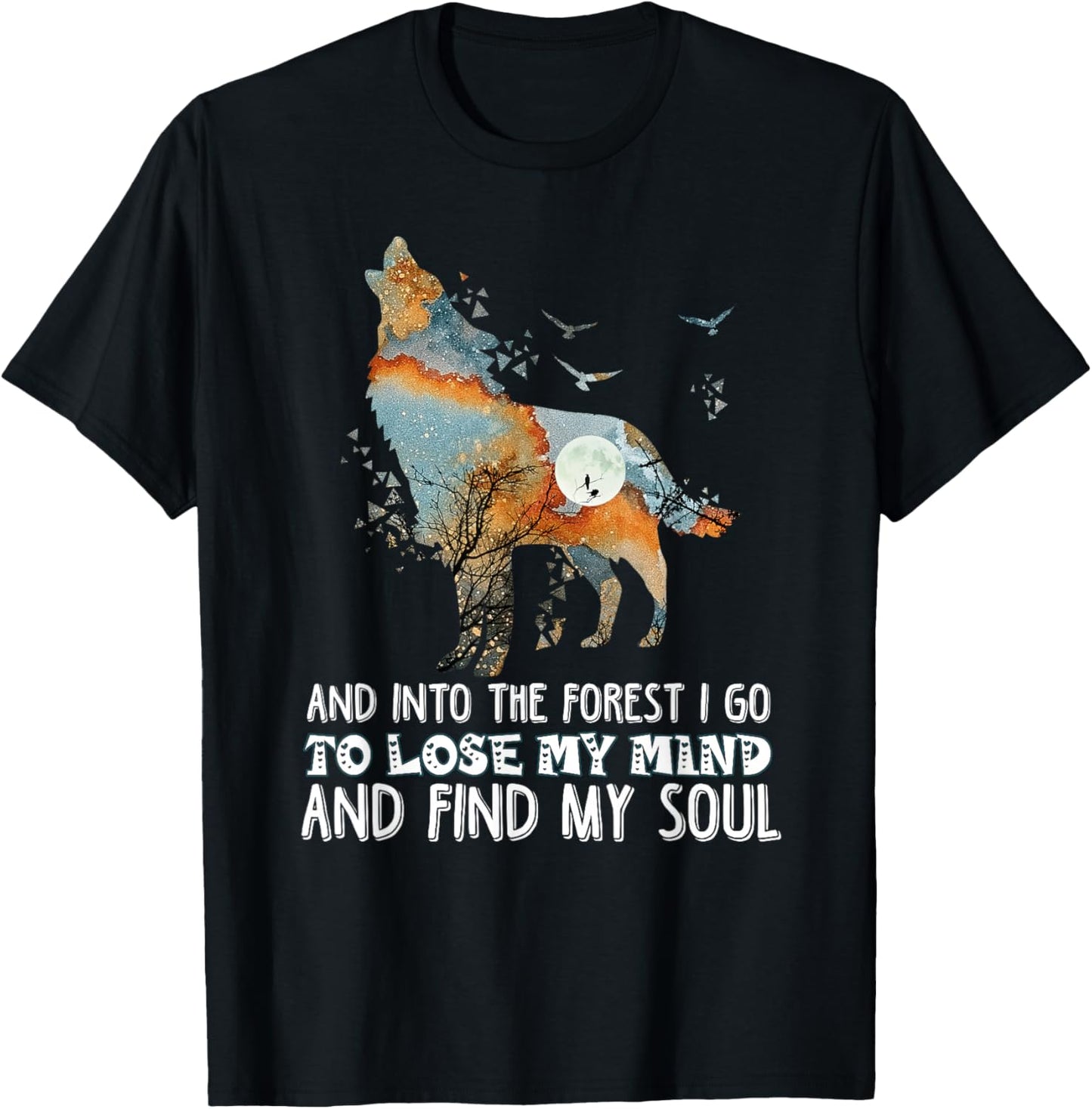 Wolf Into The Forest I Go To Lose My Mind And Find My Soul T-Shirt - T-Shirt | Black