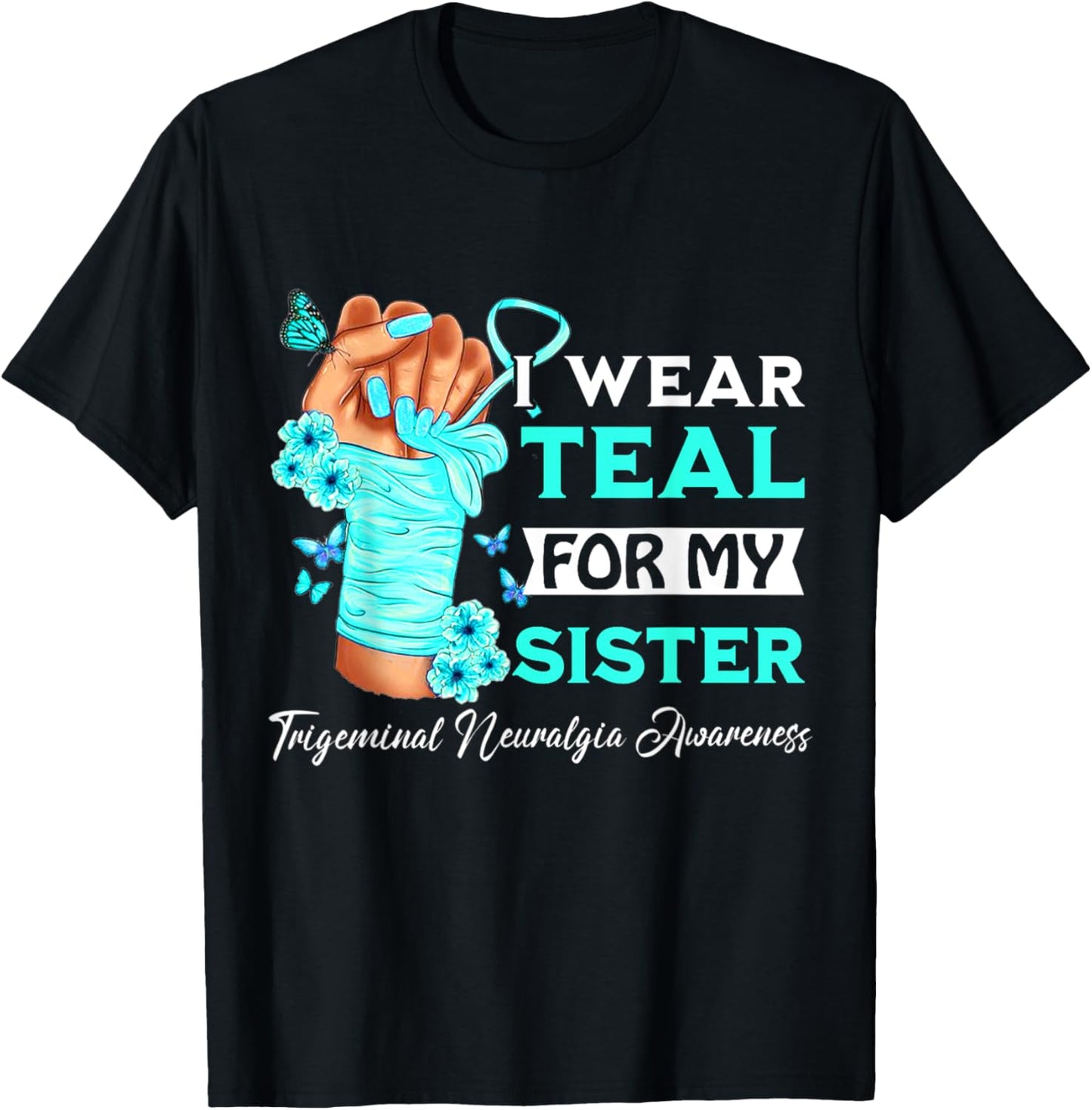 I Wear Teal For My Sister Trigeminal Neuralgia Awareness T-Shirt - T-Shirt | Black