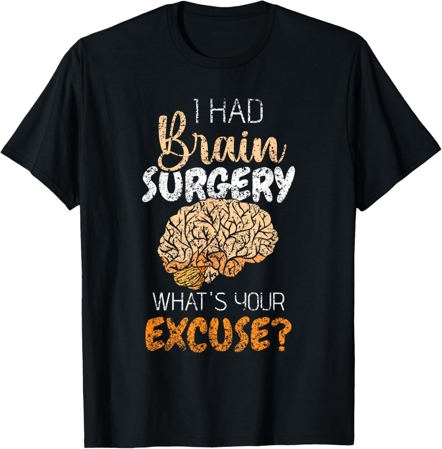 I Had Brain Surgery What's Your Excuse Tumor Brain Surgery T-Shirt - T-Shirt | Black