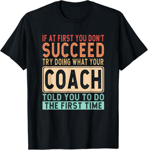 If at first you don't succeed try doing what your coach T-Shirt - T-Shirt | Black