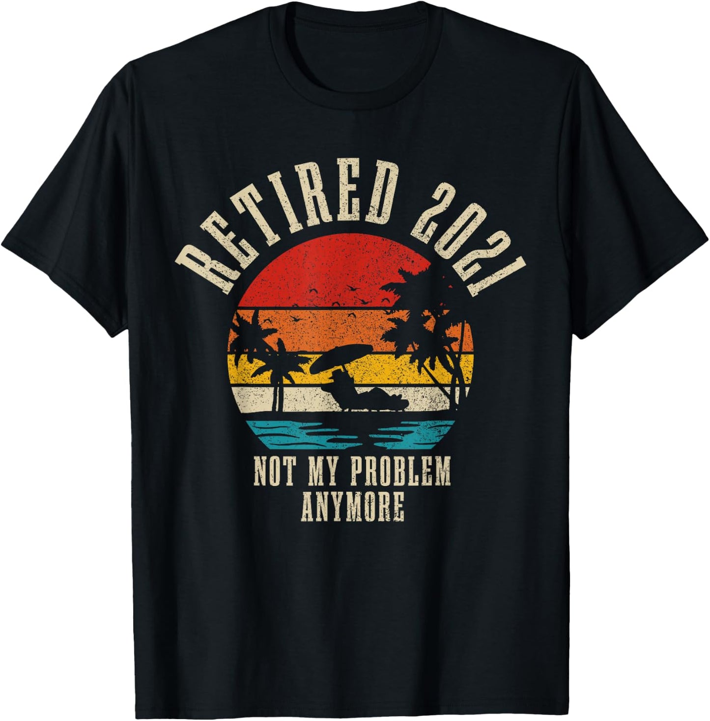 Retired 2021 Not My Problem Anymore Vintage Retirement Gift T-Shirt - T-Shirt | Black
