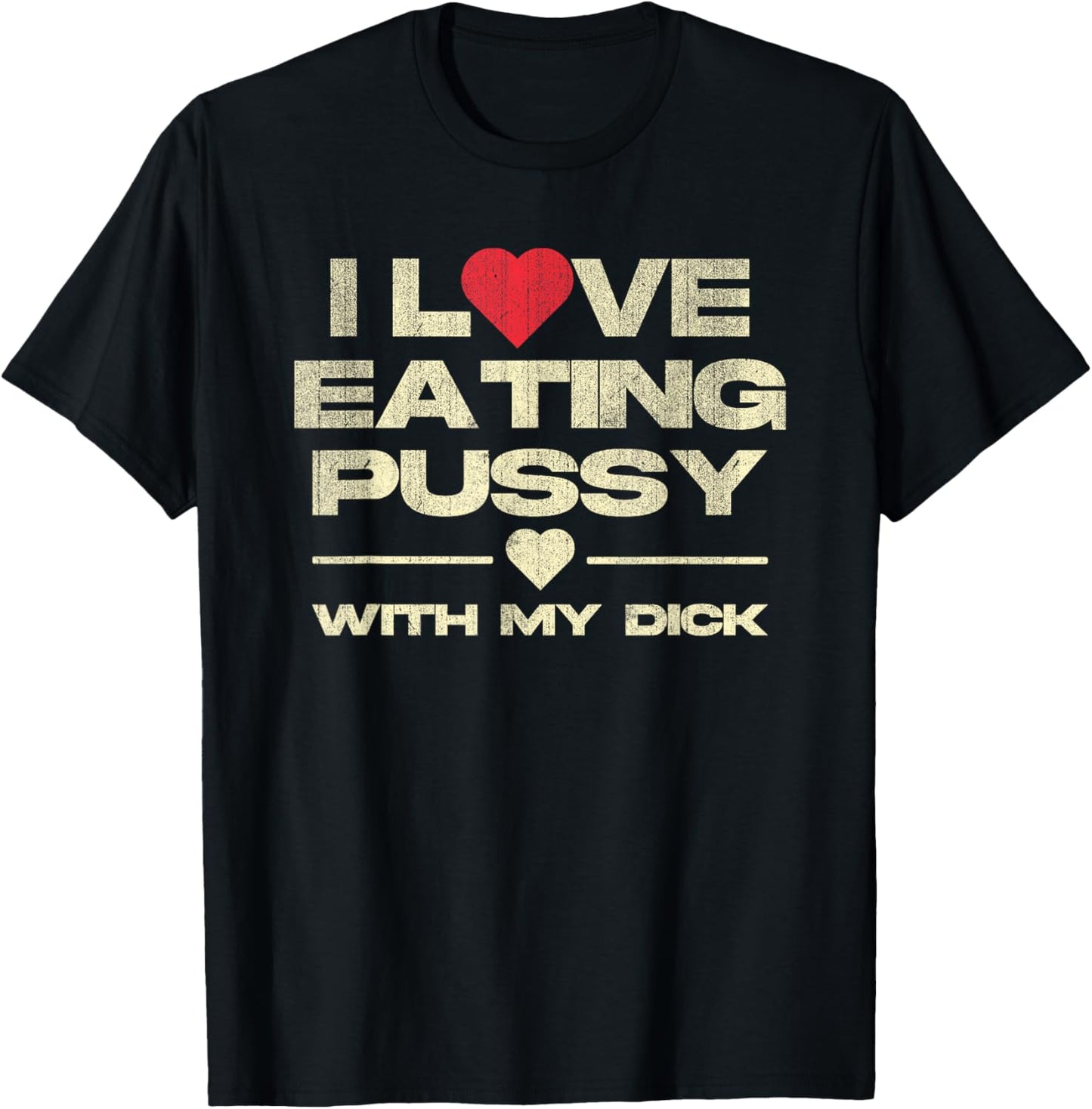 I Love Eating Pussy With My Dick Funny Saying T-Shirt - T-Shirt | Black
