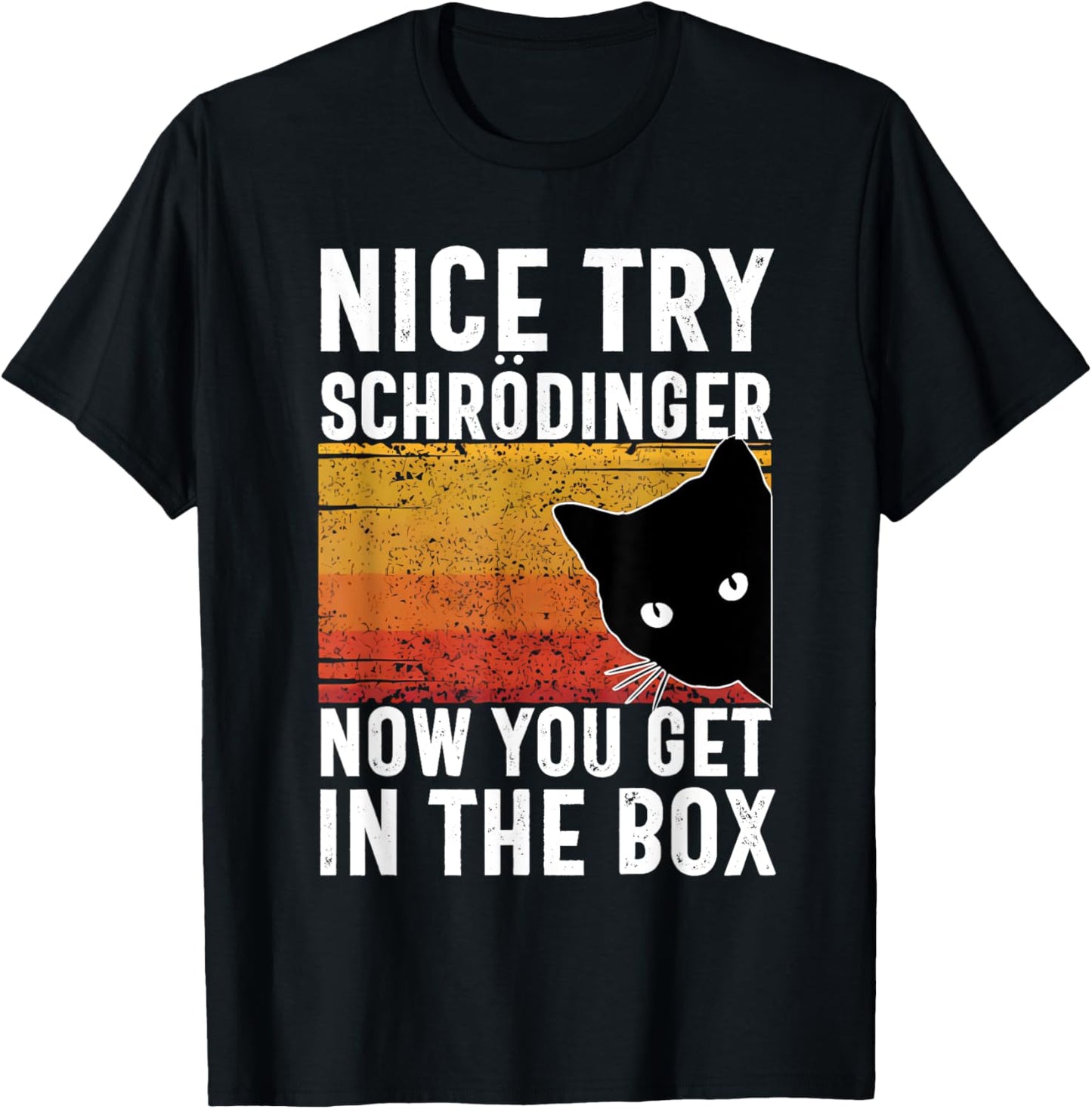 Nice Try Schrodinger Now You Get In The Box Vintage Cat Idea , Small, Black T-Shirt - T-Shirt | Black