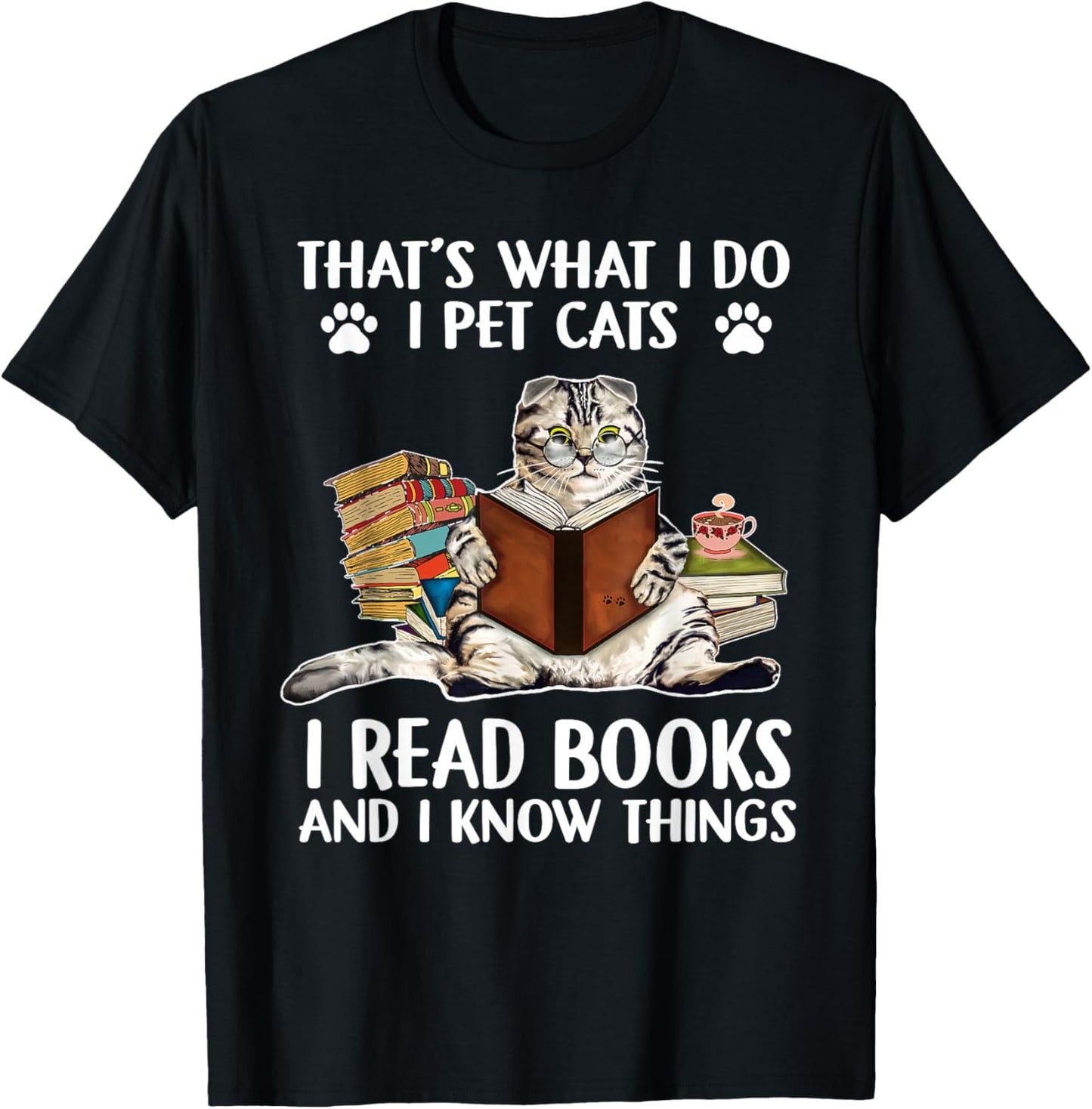 That's What I Do I Pet Cats I Read Books And I Know Things T-Shirt - T-Shirt | Black