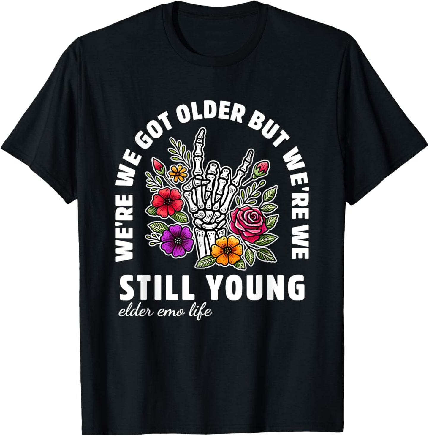 We're We Got Older But We're We Still Young Elder Emo Life T-Shirt - T-Shirt | Black