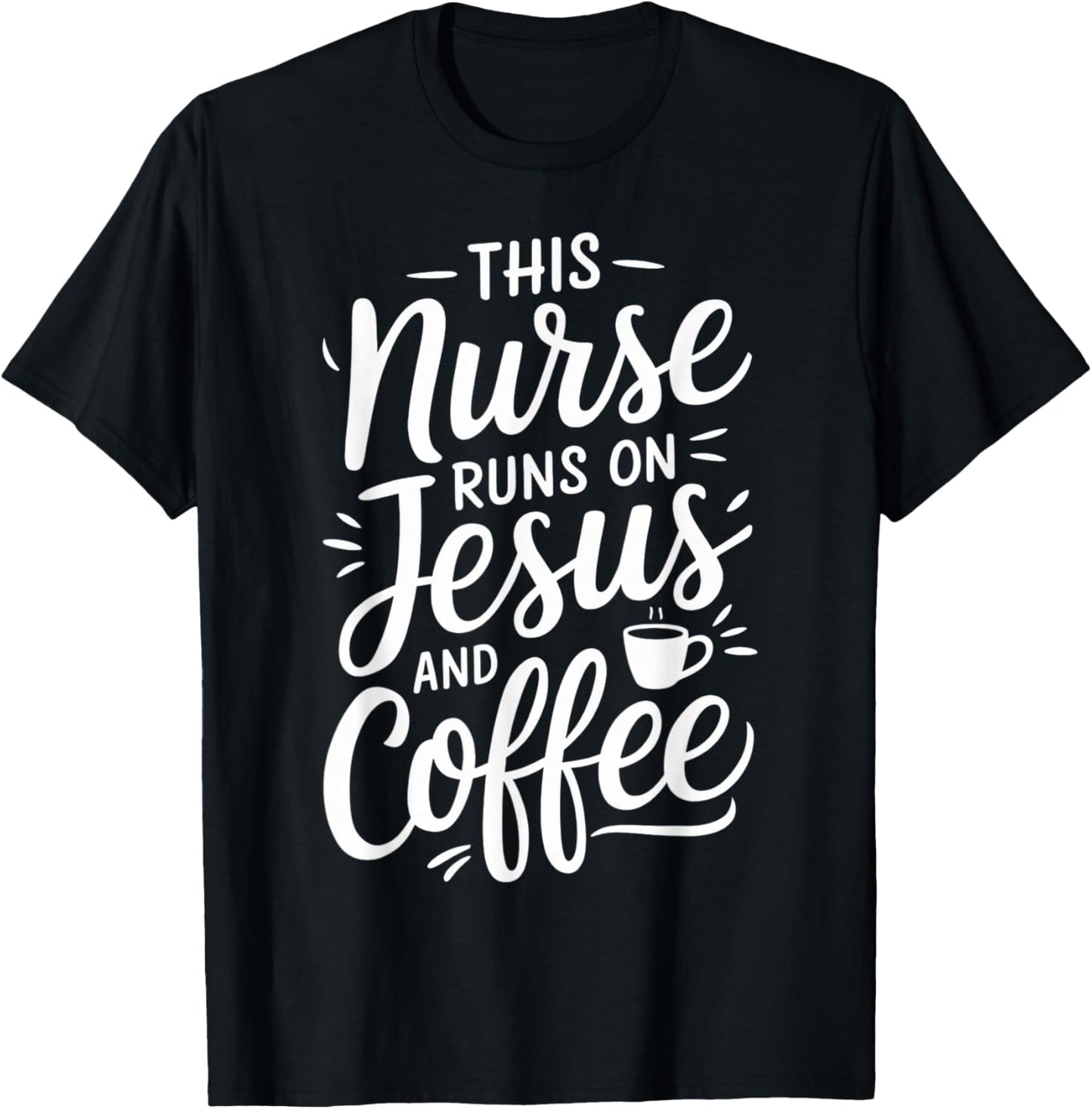 This Nurse Runs On Jesus And Coffee Nursing Work Keep Going T-Shirt - T-Shirt | Black
