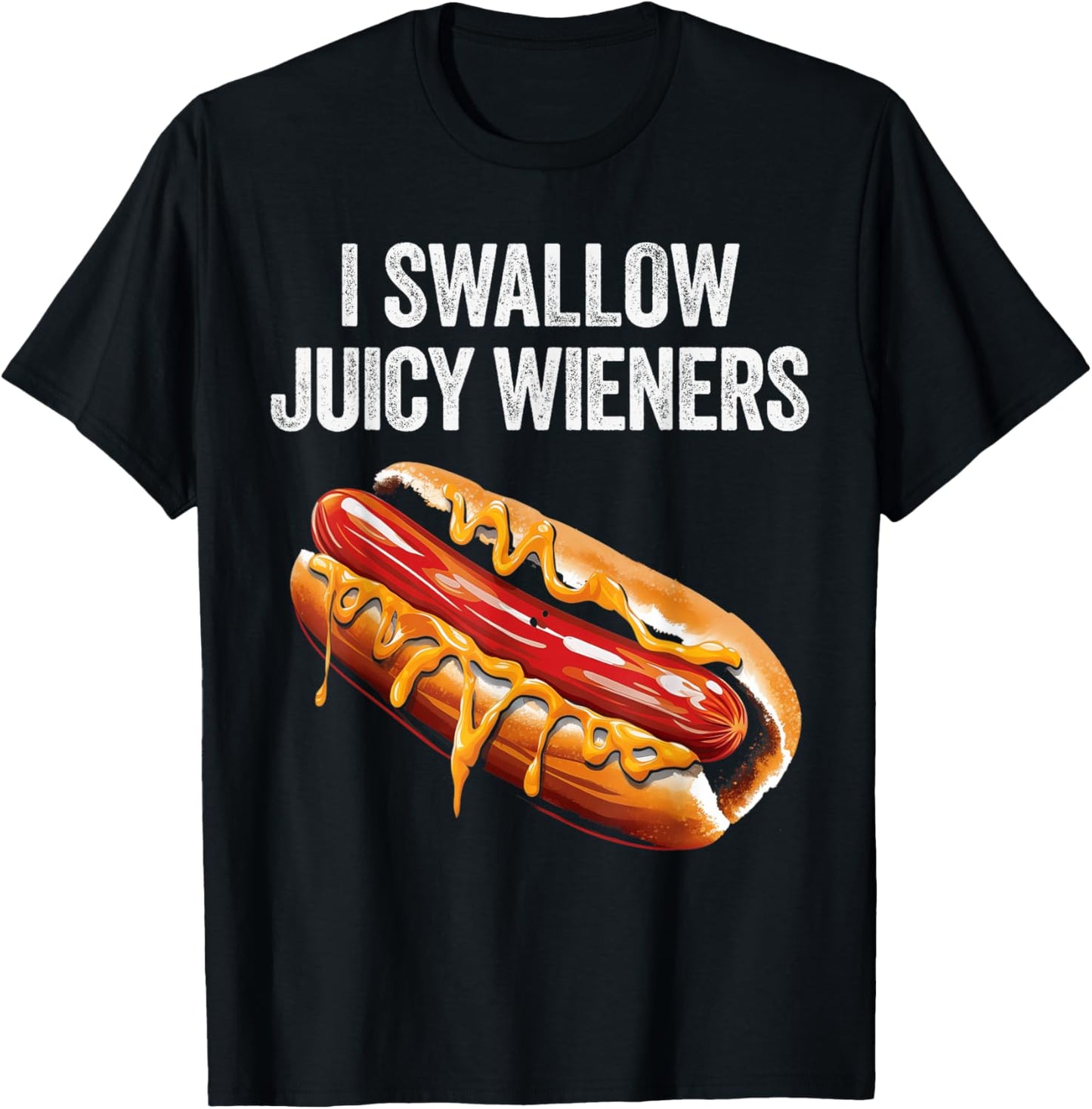 I Swallow Juicy Wieners Funny Adult Humor Sarcastic Joke T-Shirt - T-Shirt | Black