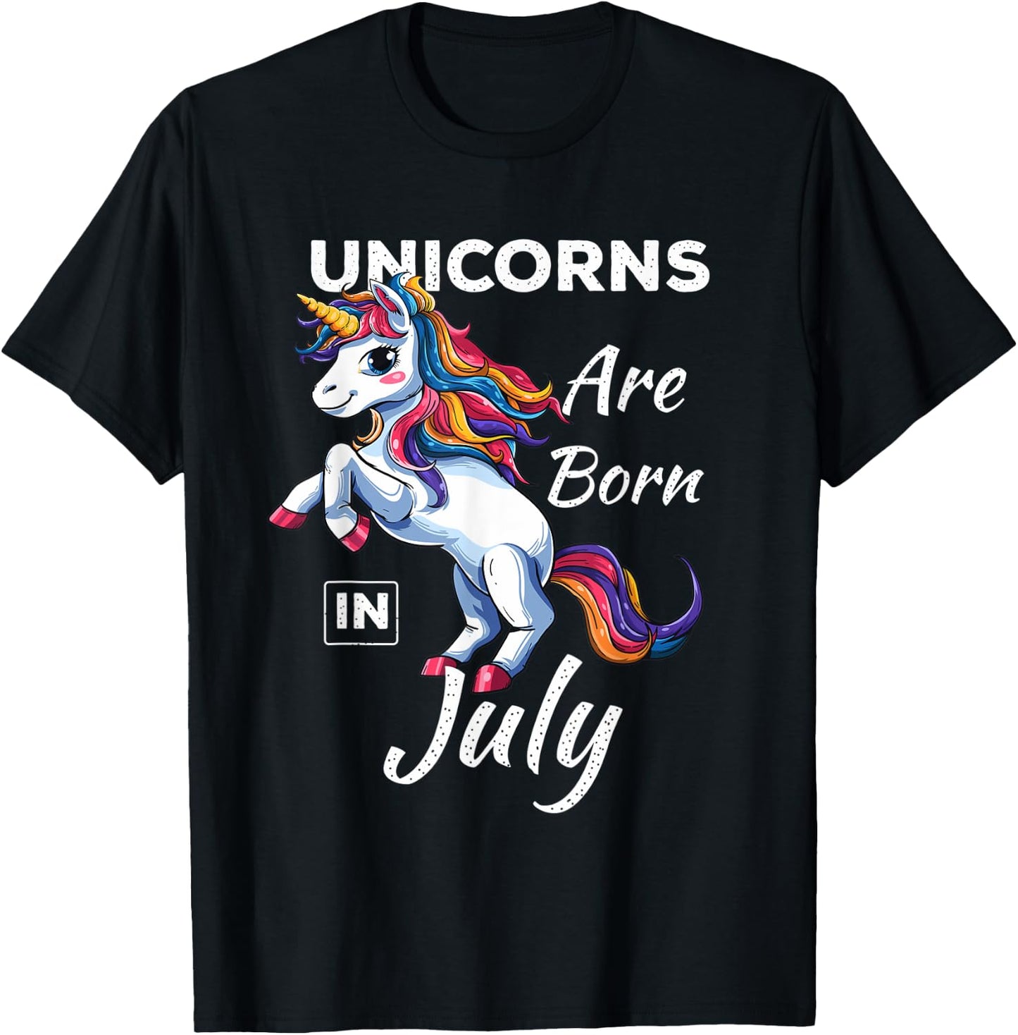 Unicorns Are Born In July Fantasy Birthday Funny Birth Month T-Shirt - T-Shirt | Black