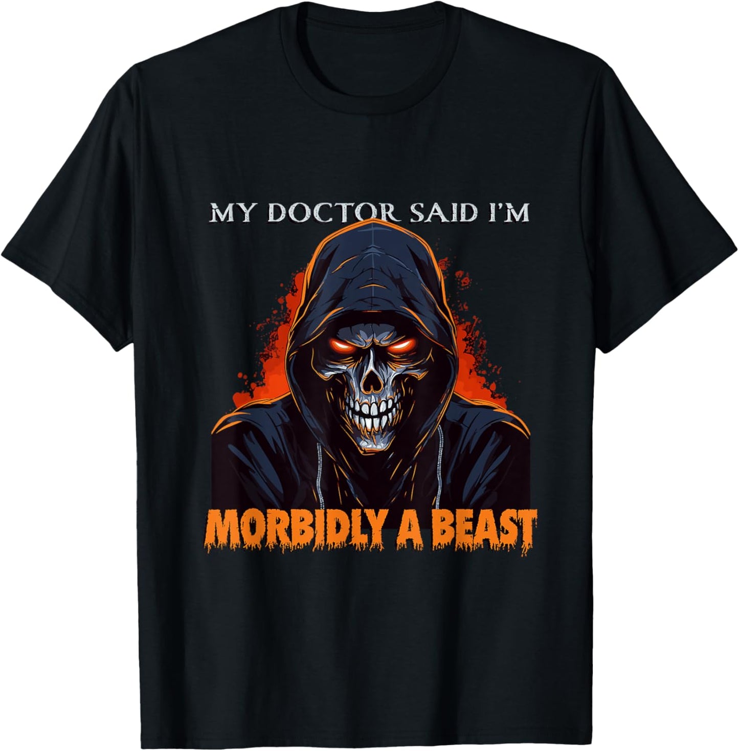 My Doctor Said I'm Morbidly A Beast - Grim Reaper Funny Meme T-Shirt - T-Shirt | Black
